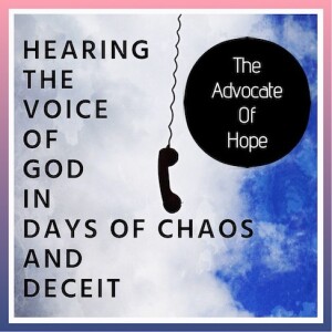 HEARING THE VOICE OF GOD IN DAYS OF CHAOS AND DECEIT