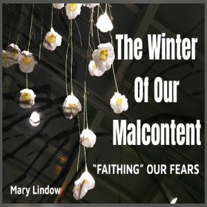 "THE WINTER OF OUR MALCONTENT" - "Faithing Our Fears"