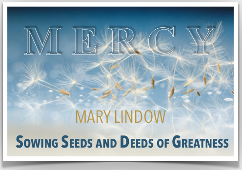 SOWING SEEDS AND DEEDS OF GREATNESS - MERCY