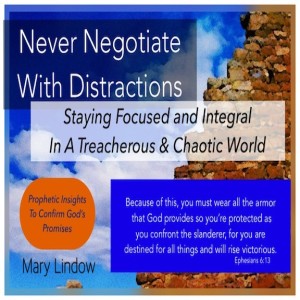 "NEVER NEGOTIATE WITH DISTRACTIONS" - Staying Focused In A Treacherous And Chaotic World - Prophetic Insights