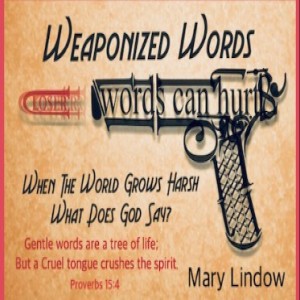 ”WEAPONIZED WORDS” - When The World Grows Harsh, What Does God Say?