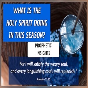 "WHAT IS THE HOLY SPIRIT DOING IN THIS SEASON?" - A PROPHETIC INSIGHT