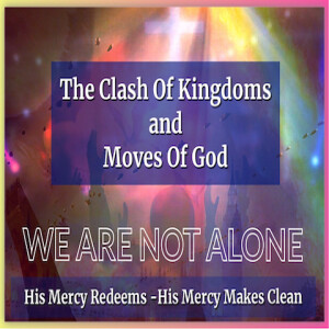 The Clash of Kingdoms and Moves of God - WE ARE NOT ALONE