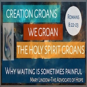 "Creation Groans - We Groan - The Holy Spirit Groans" - Why Waiting Is Sometimes Painful