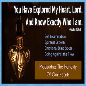 ”You Oh Lord Know Exactly Who I Am” - Measuring The Honesty Of Our Hearts