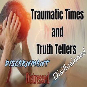 "TRAUMATIC TIMES AND TRUTH TELLERS"