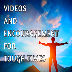 VIDEOS AND INSPIRATION FOR TOUGH TIMES