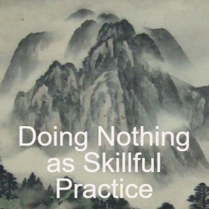 Doing Nothing as Skillful Practice