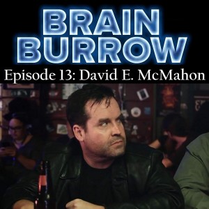 Brain Burrow Episode 13: David E McMahon