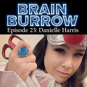 Brain Burrow Episode 23: Danielle Harris