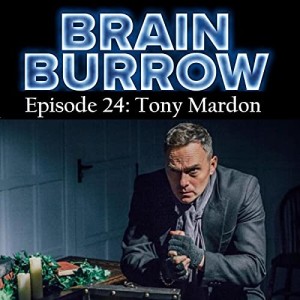Brain Burrow Episode 24: Tony Mardon