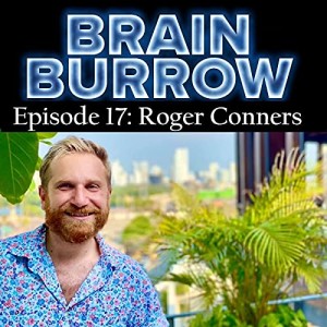 Brain Burrow Episode 17: Roger Conners