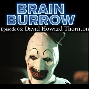 Brain Burrow Episode 6: David Howard Thorton