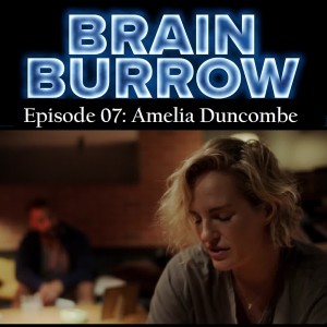 Brain Burrow Episode 7: Amelia Duncombe