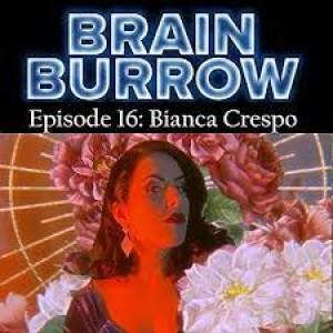 Brain Burrow Episode 16: Bianca Crespo