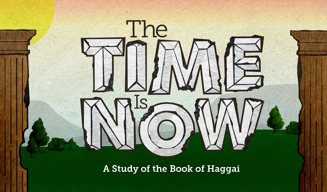 9/25/2016 - The Time Is Now - Study of Haggai - Week #4 - Brad White