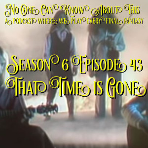 S6E43 - That Time Is Gone