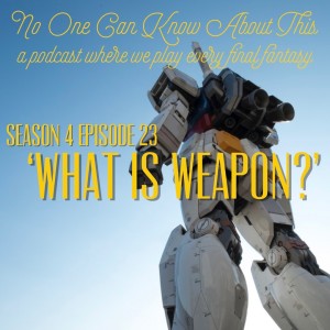 S4E23 - What Is Weapon?