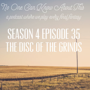 S4E35 - The Disk of Grinds