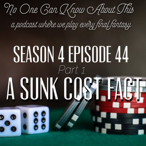 S4E44 Part 1 - A Sunk Cost Fact