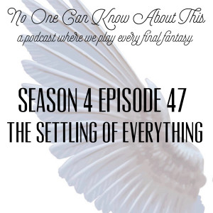 S4E47 - The Settling of Everything