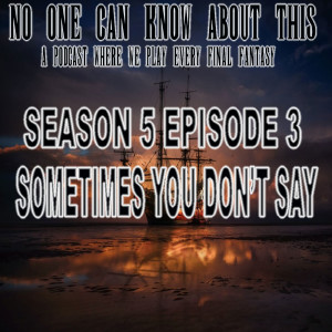 S5E3 - Sometimes You Don’t Say