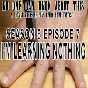 S5E7 - I’m Learning Nothing