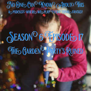 S6E17 - The Garden Party’s Ruined