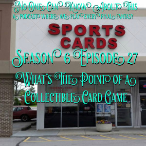 S6E27 - What’s the Point of a Collectible Card Game?