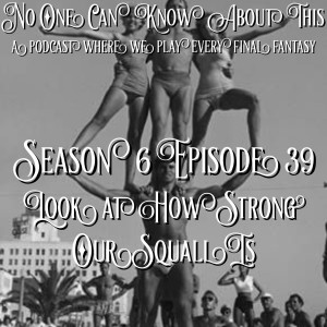 S6E39 - Look at How Strong Our Squall Is