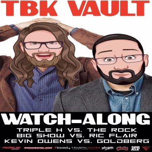 TBK Vault: Triple H vs. The Rock, Big Show vs. Ric Flair and Kevin Owens vs. Goldberg Watch Along!