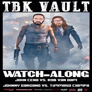 TBK Vault: John Cena vs. Rob Van Dam (ECW One Night Stand 2006) and Johnny Gargano vs. Tommaso Ciampa (NXT TakeOver: Chicago II) Watch Along!
