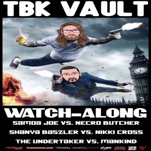 TBK Vault: Samoa Joe vs. Necro Butcher (IWA Mid South), Shayna Baszler vs. Nikki Cross (WWE NXT TakeOver: Chicago II) and Undertaker vs. Mankind (WWF King of the Ring 1998) Watch Along!