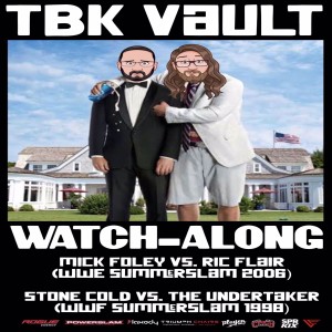 TBK Vault: Ric Flair vs. Mick Foley (WWE SummerSlam 2006) and Stone Cold vs. The Undertaker (WWF SummerSlam 1998) Watch Along!