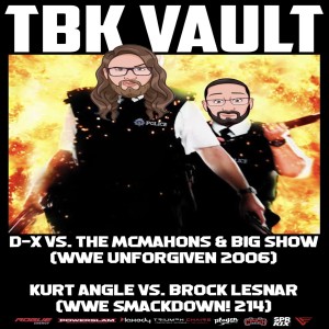 TBK Vault: D-X vs. The McMahons & Big Show (WWE Unforgiven 2006) and Kurt Angle vs. Brock Lesnar (WWE SmackDown! 214) Watch Along!