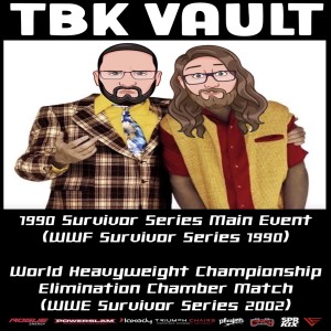 TBK Vault: 1990 Survivor Series Main Event (WWF Survivor Series 1990) and World Heavyweight Championship Elimination Chamber Match (WWE Survivor Series 2002) Watch Along!