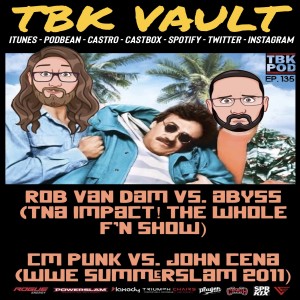 TBK Vault: Rob Van Dam vs. Abyss (TNA iMPACT!: The Whole F’N Show) and CM Punk vs. John Cena (WWE SummerSlam 2011) Watch Along!