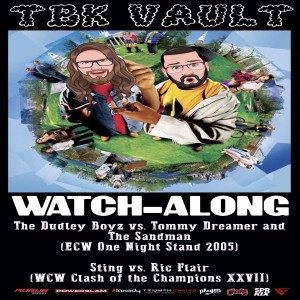 TBK Vault: The Dudley Boyz vs. Tommy Dreamer & The Sandman (ECW One Night Stand 2005) and Sting vs. Ric Flair (WCW Clash of the Champions XXVII) Watch Along!