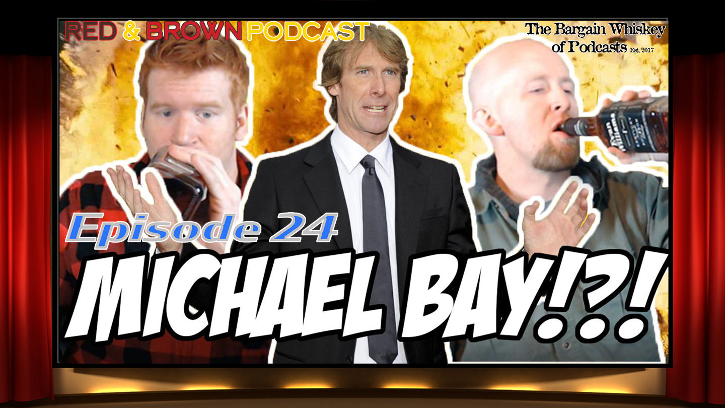 Red & Brown Podcast w/ Ben Brown & Adam Daly - Episode 24: Michael Bay !?!