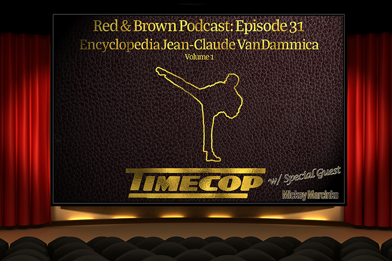 Red & Brown Podcast Episode 31: Encyclopedia Jean-Claude VanDammica Volume 1 - Timecop