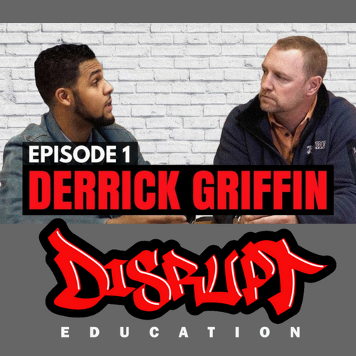 Disrupt Education - Episode 1 with Derrick Griffin