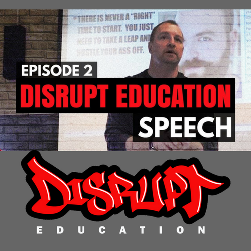 Disrupt Education - Episode 2 The Disrupt Education Speech