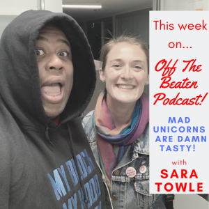 #6 - Mad Unicorns Are Damn Tasty w/ Sara Towle