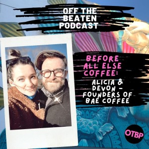 #62 - Before All Else Coffee: Alicia Zyburt and Devon Owens - Founders of BAE Coffee
