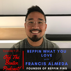 #9 - Reppin What You Love with Francis Almeda