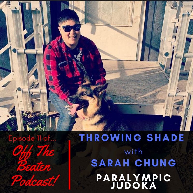 Episode 11 - Throwing Shade w/ Sarah Chung: Paralympian Judoka