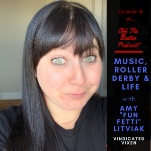 #14 - Music, Roller Derby & Life w/ Amy "Fun Fetti" Litviak