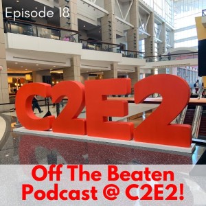 #18 - Off The Beaten Podcast at C2E2