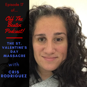 #17 - The St. Valentine's Day Massacre with Cris Rodriguez