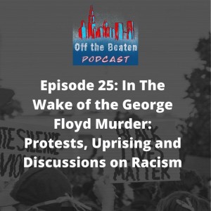 #25: In The Wake of the George Floyd Murder: Protests, Uprising and Discussions on Racism